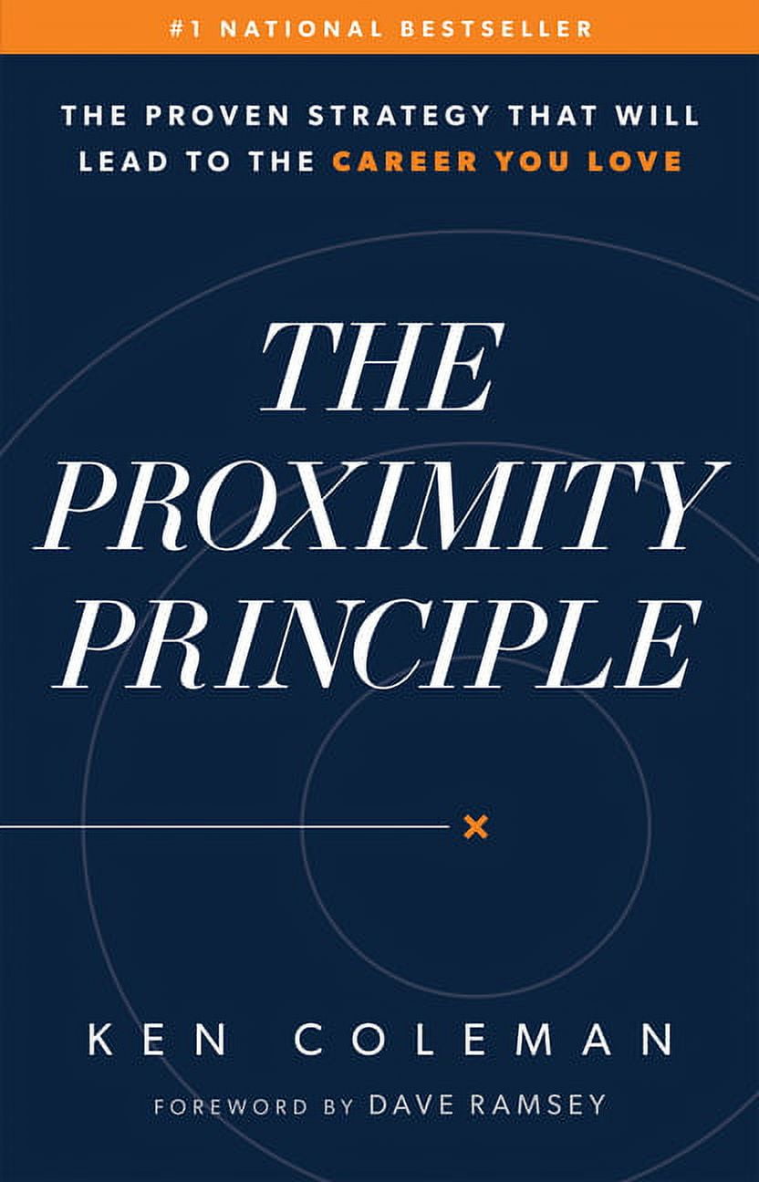 KEN COLEMAN; DAVE RAMSEY The Proximity Principle: The Proven Strategy That Will Lead to a Career You Love, (Hardcover)