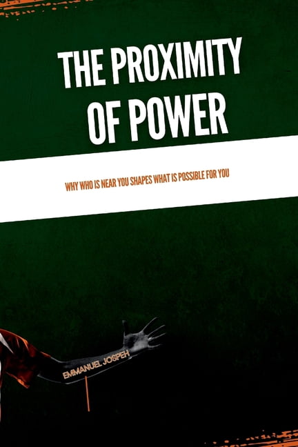 The Proximity of Power, Why Who Is Near You Shapes What Is Possible for You, (Paperback)