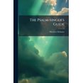 thumbnail image 1 of The Psalm-singer's Guide : Or, An Introduction To Psalmody. By Plain, Easy, And Familiar Rules... (Paperback), 1 of 1