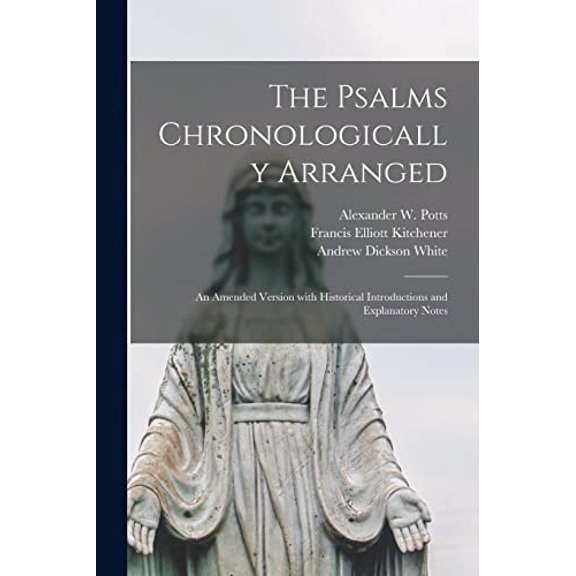 The Psalms Chronologically Arranged: an Amended Version With Historical Introductions and Explanatory Notes Paperback 1014993814 9781014993816 Francis Elliott 1838-1915 Kitchener