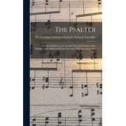 The Psalter A Revised Edition of the Scottish Metrical Version of the Psalms, With Additional Psalm Versions; With Acco, Hardcover
