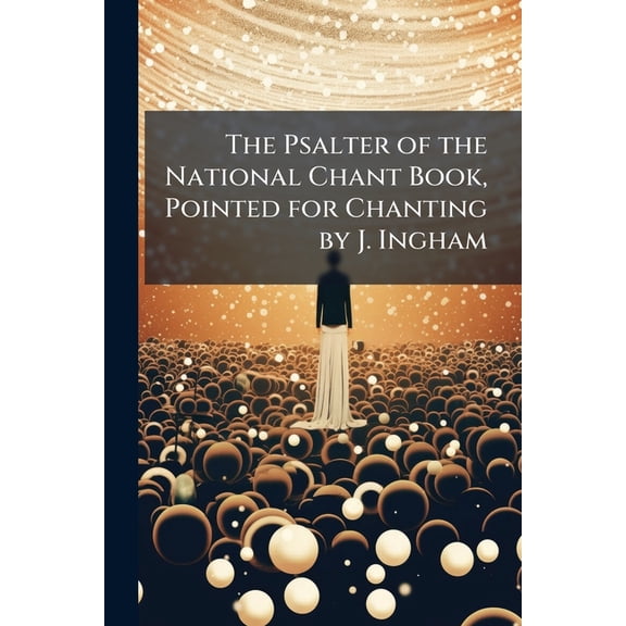 The Psalter of the National Chant Book, Pointed for Chanting by J. Ingham (Paperback)