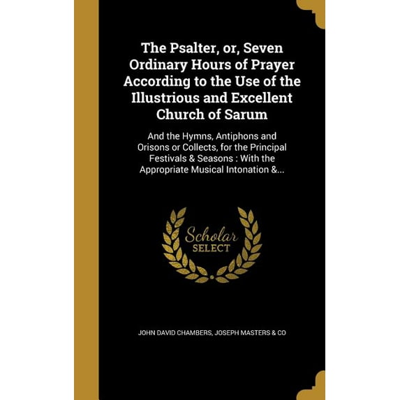 The Psalter, or, Seven Ordinary Hours of Prayer According to the Use of the Illustrious and Excellent Church of Sarum (Hardcover)