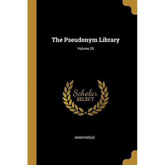 The Pseudonym Library; Volume 35 Paperback 1011004437 9781011004430 Anonymous