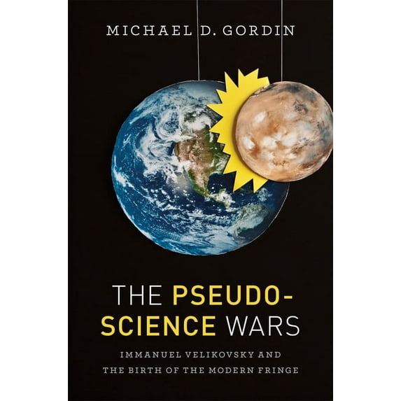 The Pseudoscience Wars: Immanuel Velikovsky and the Birth of the Modern Fringe, (Paperback)