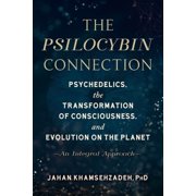 The Psilocybin Connection Psychedelics, the Transformation of Consciousness, and Evolution on the Planet--An Integral A, Paperback