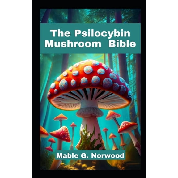 The Psilocybin Mushroom Bible (Paperback)