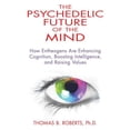thumbnail image 1 of The Psychedelic Future of the Mind: How Entheogens Are Enhancing Cognition, Boosting Intelligence, and Raising Values, (Paperback), 1 of 1