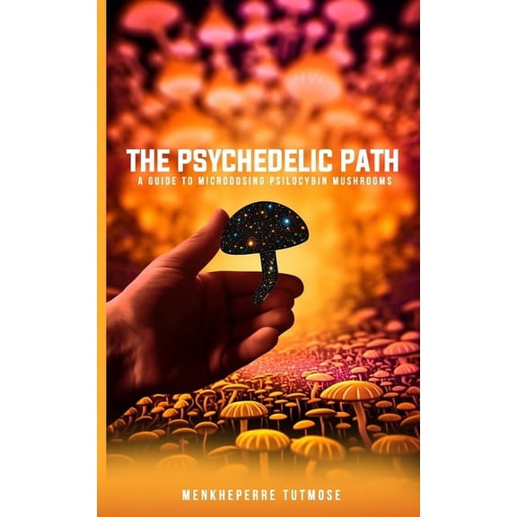 The Psychedelic Path: A Guide to Microdosing Psilocybin Mushrooms, (Paperback)