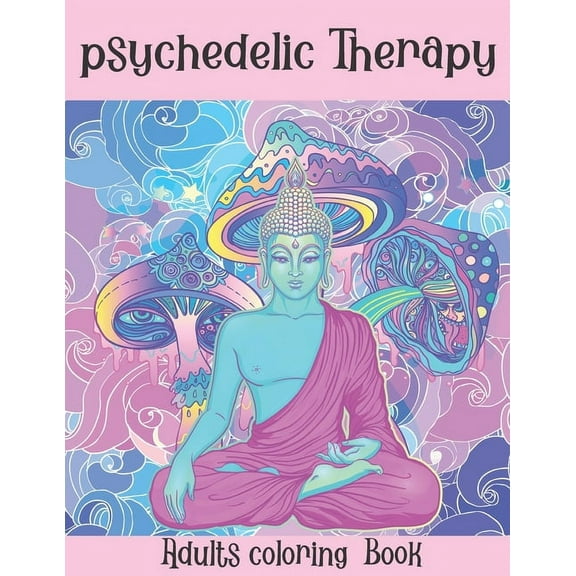 The Psychedelic Therapy: Adults coloring Book: A hippie trippy stoner's relaxing stress relieving easy funny coloring book for adults
