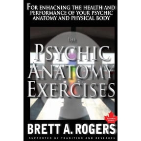 The Psychic Anatomy Exercises: For Enhancing the Health and Performance of Your Psychic Anatomy and Physical Body, (Paperback)