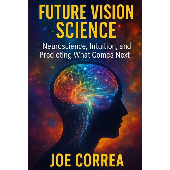 The Psychic Brain Future Vision Science: Neuroscience, Intuition, and Predicting What Comes Next, Book 3, (Paperback)