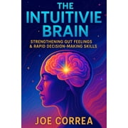 The Psychic Brain The Intuitive Brain Strengthening Gut Feelings & Rapid Decision-Making Skills, Book 5, Paperback