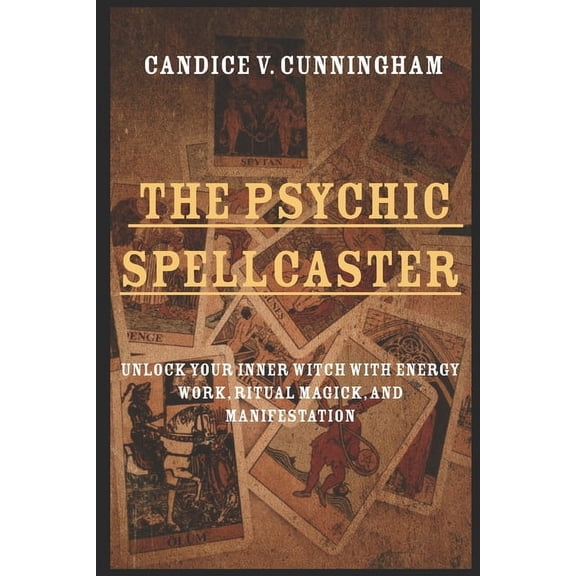 The Psychic Spellcaster Unlock Your Inner Witch with Energy Work, Ritual Magick, and Manifestation, (Paperback)