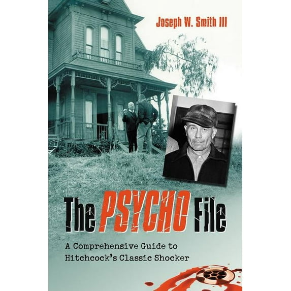The Psycho File: A Comprehensive Guide to Hitchcock's Classic Shocker, (Paperback)