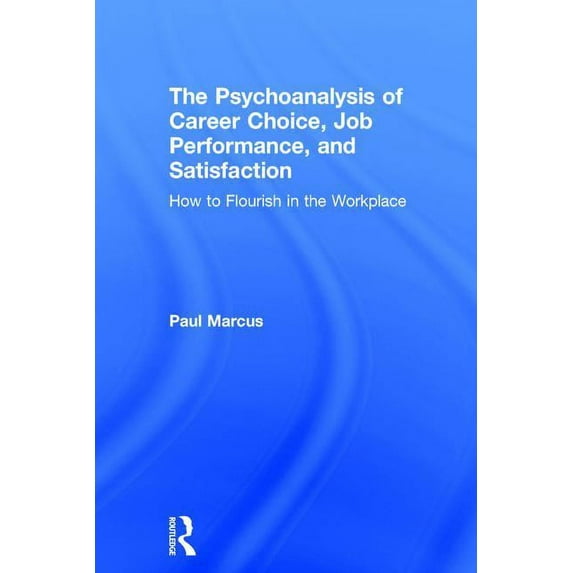The Psychoanalysis of Career Choice, Job Performance, and Satisfaction (Hardcover)