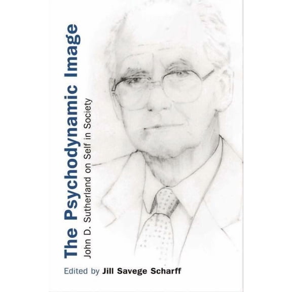 The Psychodynamic Image: John D. Sutherland on Self in Society, (Hardcover)