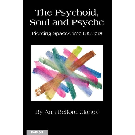 The Psychoid, Soul and Psyche: Piercing Space-Time Barriers, (Paperback)