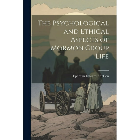 The Psychological and Ethical Aspects of Mormon Group Life (Paperback)