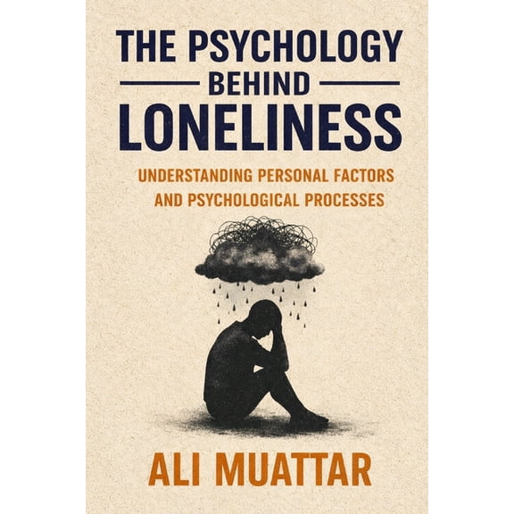 Loneliness: The Social Psychology of Lon The Psychology Behind Loneliness: Understanding Personal Factors and Psychological Processes, Book 3, (Paperback)