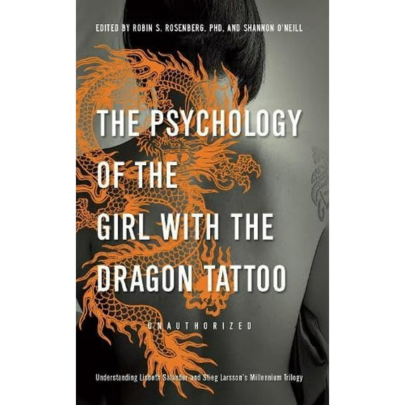 Pre-Owned The Psychology of the Girl with the Dragon Tattoo: Understanding Lisbeth Salander and Stieg Larsson's Millennium Trilogy (Paperback) 1936661349 9781936661343