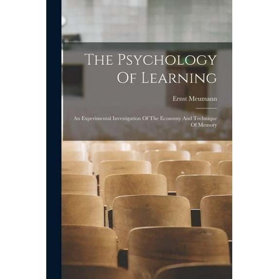 The Psychology Of Learning: An Experimental Investigation Of The Economy And Technique Of Memory, (Paperback)