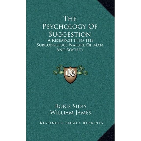 The Psychology Of Suggestion : A Research Into The Subconscious Nature Of Man And Society (Hardcover)