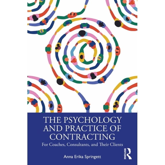 The Psychology and Practice of Contracting: For Coaches, Consultants, and Their Clients, (Paperback)