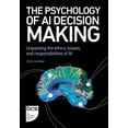 thumbnail image 1 of The Psychology of AI Decision Making: Unpacking the Ethics, Biases, and Responsibilities of AI, (Paperback), 1 of 1