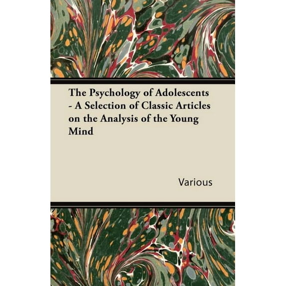 The Psychology of Adolescents - A Selection of Classic Articles on the Analysis of the Young Mind (Paperback)