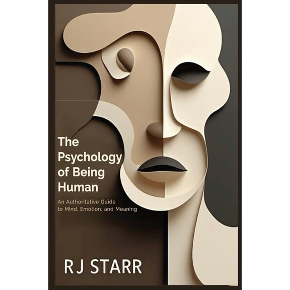 The Psychology of Being Human: An Authoritative Guide to Mind, Emotion, and Meaning, (Paperback)