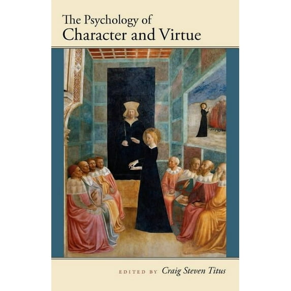 The Psychology of Character and Virtue (Paperback) by Craig Steven Titus
