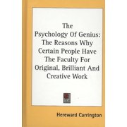 The Psychology of Genius The Reasons Why Certain People Have the Faculty for Original, Brilliant and Creative Work Hardcover
