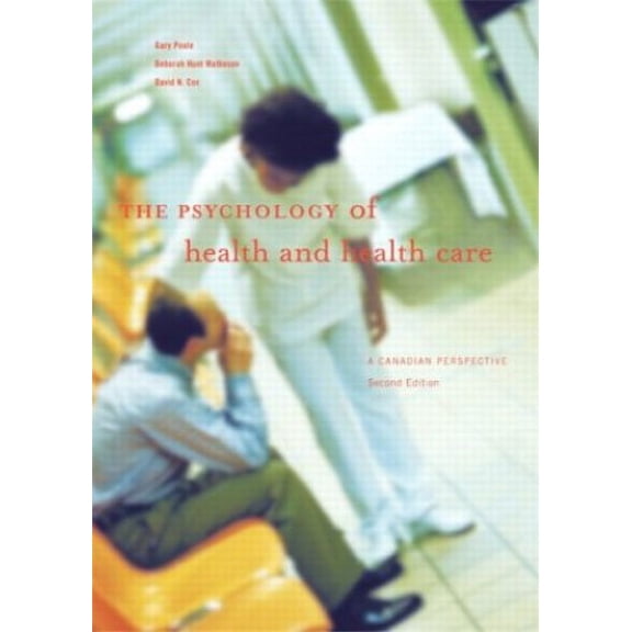 Pre-Owned The Psychology of Health and Health Care: A Canadian Perspective (2nd Edition) (Hardcover) 0131433660 9780131433663