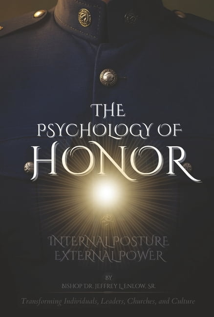 The Psychology of Honor: Transforming Individuals, Leaders, Churches, and Culture, (Hardcover)