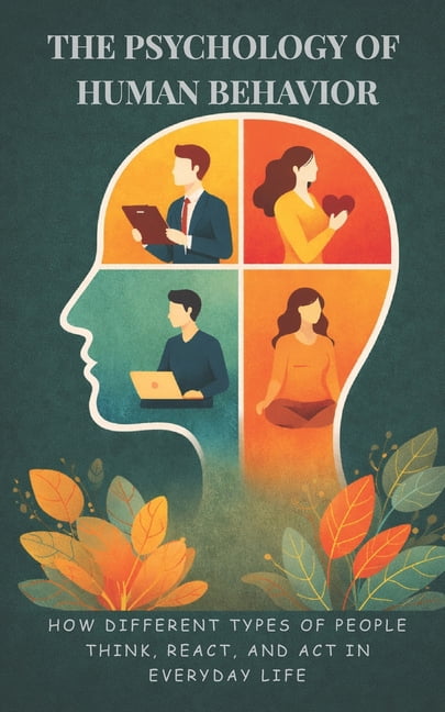 The Psychology of Human Behavior The Psychology of Human Behavior: How ...