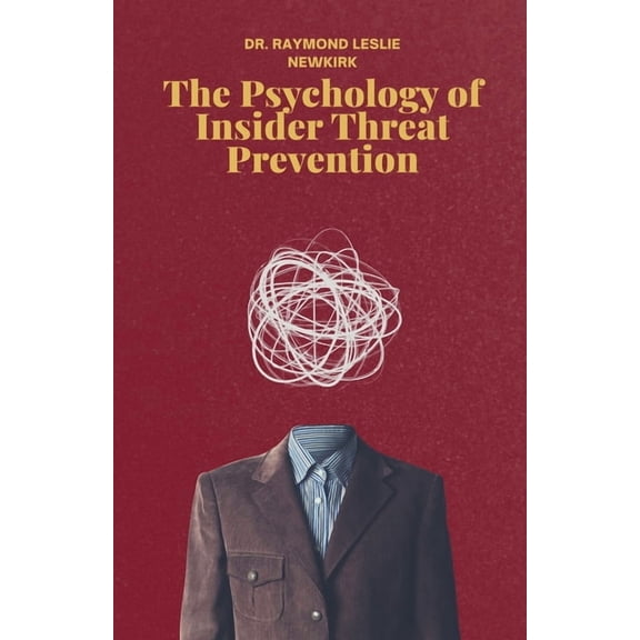 The Psychology of Insider Threat Prevent The Psychology of Insider Threat Prevention Part 1, Book 1, (Paperback)