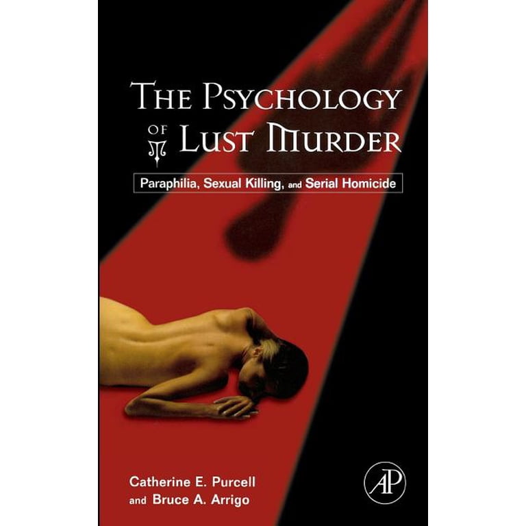 The Psychology of Lust Murder: Paraphilia, Sexual Killing