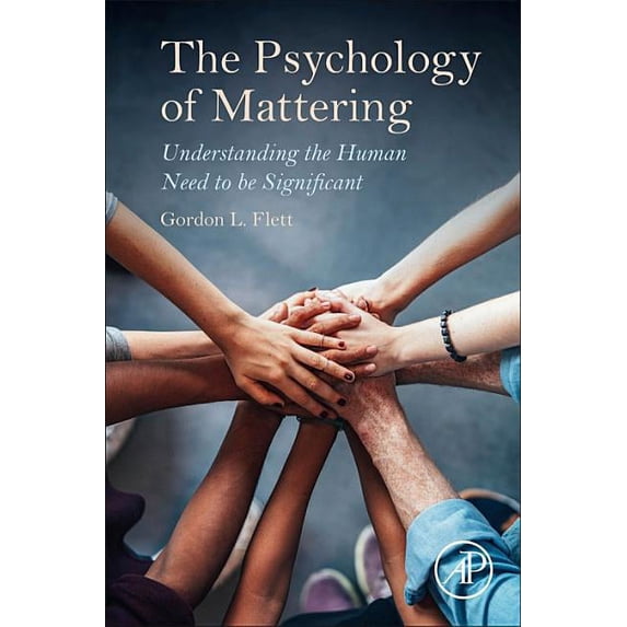 The Psychology of Mattering: Understanding the Human Need to be Significant, (Paperback)