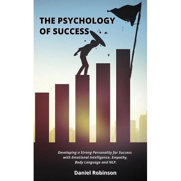 The Psychology of Success: Developing a Strong Personality for Success with Emotional Intelligence, Empathy, Body Langua
