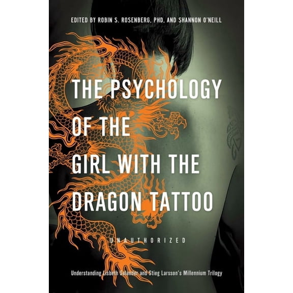 The Psychology of the Girl with the Dragon Tattoo : Understanding Lisbeth Salander and Stieg Larsson's Millennium Trilogy (Paperback)