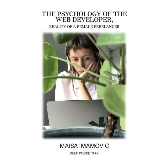 The Psychology of the Web Developer: Reality of a Female Freelancer, (Paperback)