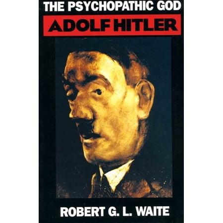 The Psychopathic God: Adolph Hitler, (Paperback)