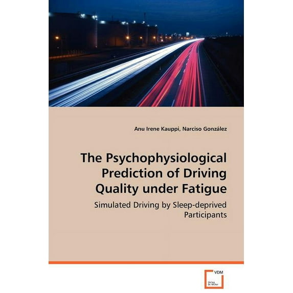 The Psychophysiological Prediction of Driving Quality Under Fatigue (Paperback)
