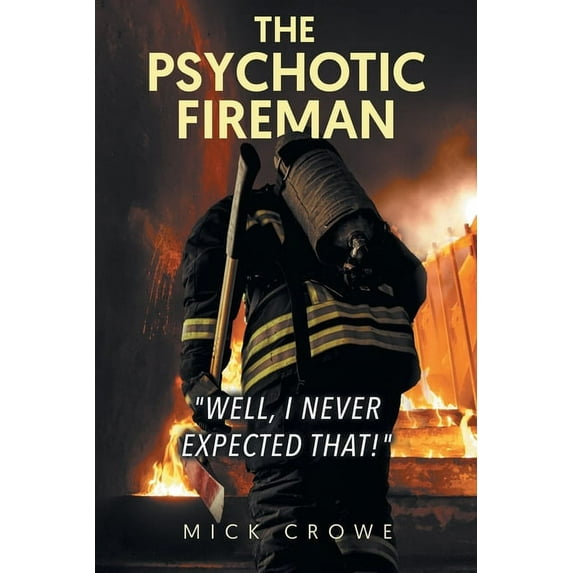 The Psychotic Fireman "Well, I Never Expected That!" (Paperback)