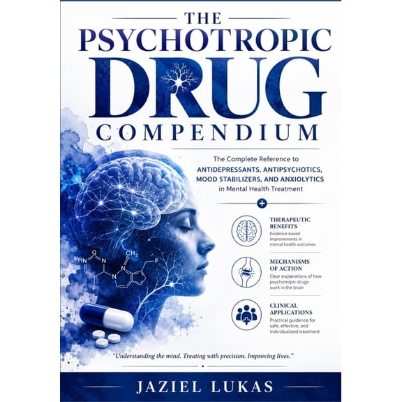 The Psychotropic Drug Compendium: The Complete Reference to Antidepressants, Antipsychotics, Mood Stabilizers, and Anxio, (Paperback)