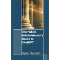 thumbnail image 1 of The Public Administrator's Guide to ChatGPT, (Paperback), 1 of 1