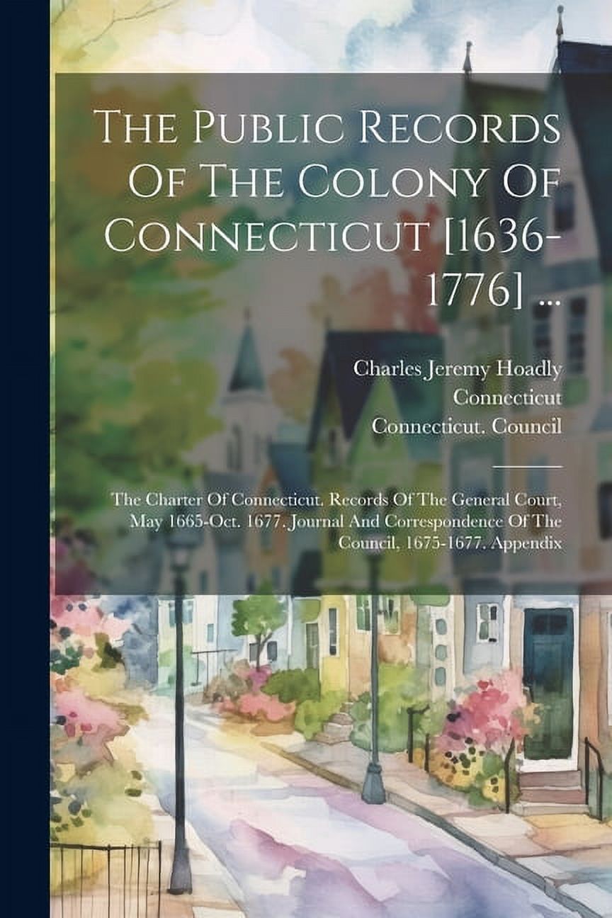 The Public Records Of The Colony Of Connecticut [1636-1776] ... (Paperback)