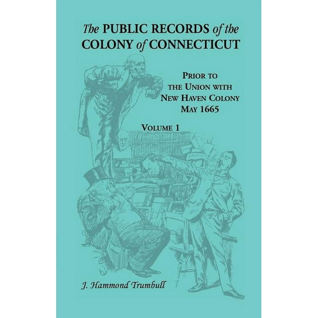 The Public Records of the Colony of Connecticut, Prior to the Union with New Haven Colony, May