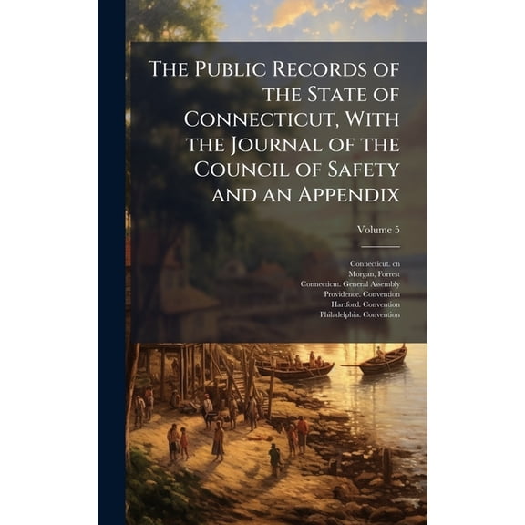 The Public Records of the State of Connecticut, With the Journal of the Council of Safety and an Appendix, (Hardcover)